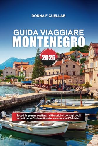 GUIDA VIAGGIARE MONTENEGRO 2025: Scopri le gemme costiere, i siti storici e i consigli degli esperti per un'indimenticabile avventura sull'Adriatico GUIDA VIAGGIARE MONTENEGRO 2025: Scopri le gemme costiere, i siti storici e i consigli degli esperti per un'indimenticabile avventura sull'Adriatico von Independently published
