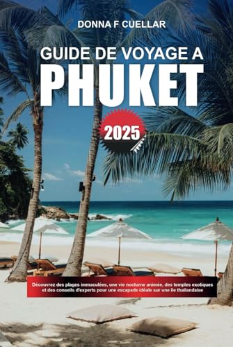 GUIDE DE VOYAGE A PHUKET 2025: Découvrez des plages immaculées, une vie nocturne animée, des temples exotiques et des conseils d'experts pour une escapade idéale sur une île thaïlandaise GUIDE DE VOYAGE A PHUKET 2025: Découvrez des plages immaculées, une vie nocturne animée, des temples exotiques et des conseils d'experts pour une escapade idéale sur une île thaïlandaise von Independently published