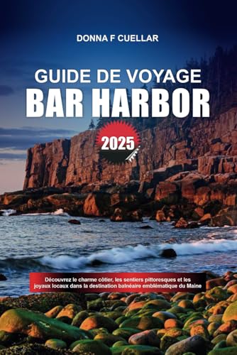 GUIDE DE VOYAGE BAR HARBOR 2025: Découvrez le charme côtier, les sentiers pittoresques et les joyaux locaux dans la destination balnéaire emblématique du Maine GUIDE DE VOYAGE BAR HARBOR 2025: Découvrez le charme côtier, les sentiers pittoresques et les joyaux locaux dans la destination balnéaire emblématique du Maine von Independently published