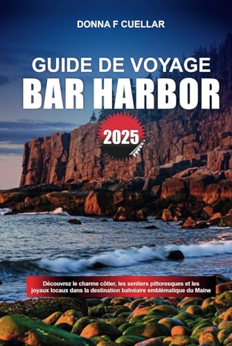 GUIDE DE VOYAGE BAR HARBOR 2025: Découvrez le charme côtier, les sentiers pittoresques et les joyaux locaux dans la destination balnéaire emblématique du Maine GUIDE DE VOYAGE BAR HARBOR 2025: Découvrez le charme côtier, les sentiers pittoresques et les joyaux locaux dans la destination balnéaire emblématique du Maine von Independently published
