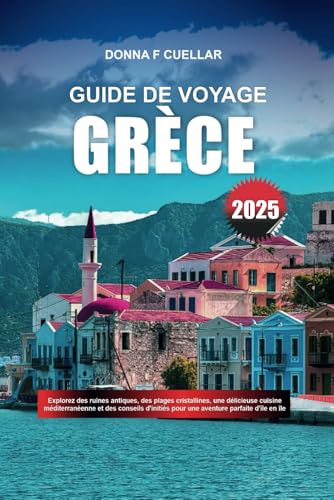 GUIDE DE VOYAGE GRÈCE 2025: Explorez des ruines antiques, des plages cristallines, une délicieuse cuisine méditerranéenne et des conseils d'initiés pour une aventure parfaite d'île en île GUIDE DE VOYAGE GRÈCE 2025: Explorez des ruines antiques, des plages cristallines, une délicieuse cuisine méditerranéenne et des conseils d'initiés pour une aventure parfaite d'île en île von Independently published