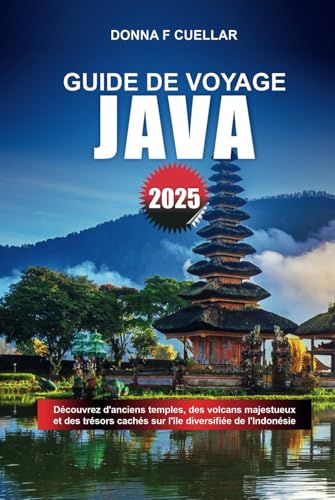 GUIDE DE VOYAGE JAVA 2025: Découvrez d'anciens temples, des volcans majestueux et des trésors cachés sur l'île diversifiée de l'Indonésie GUIDE DE VOYAGE JAVA 2025: Découvrez d'anciens temples, des volcans majestueux et des trésors cachés sur l'île diversifiée de l'Indonésie von Independently published