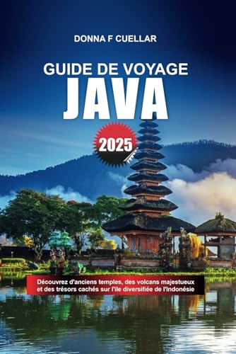 GUIDE DE VOYAGE JAVA 2025: Découvrez d'anciens temples, des volcans majestueux et des trésors cachés sur l'île diversifiée de l'Indonésie GUIDE DE VOYAGE JAVA 2025: Découvrez d'anciens temples, des volcans majestueux et des trésors cachés sur l'île diversifiée de l'Indonésie von Independently published