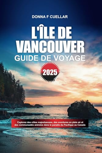 GUIDE DE VOYAGE L'ÎLE DE VANCOUVER 2025: Explorez des côtes majestueuses, des aventures en plein air et des communautés animées dans le paradis du Pacifique au Canada GUIDE DE VOYAGE L'ÎLE DE VANCOUVER 2025: Explorez des côtes majestueuses, des aventures en plein air et des communautés animées dans le paradis du Pacifique au Canada von Independently published
