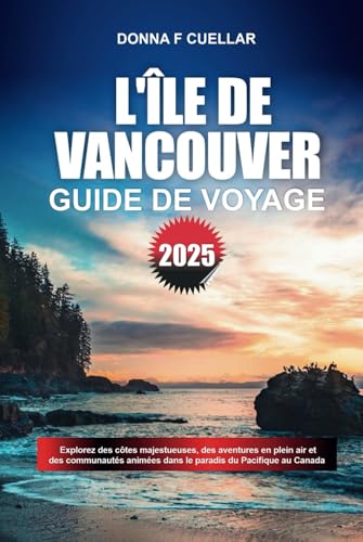 GUIDE DE VOYAGE L'ÎLE DE VANCOUVER 2025: Explorez des côtes majestueuses, des aventures en plein air et des communautés animées dans le paradis du Pacifique au Canada GUIDE DE VOYAGE L'ÎLE DE VANCOUVER 2025: Explorez des côtes majestueuses, des aventures en plein air et des communautés animées dans le paradis du Pacifique au Canada von Independently published