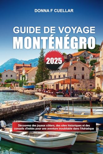 GUIDE DE VOYAGE MONTÉNÉGRO 2025: Découvrez des joyaux côtiers, des sites historiques et des conseils d'initiés pour une aventure inoubliable dans l'Adriatique GUIDE DE VOYAGE MONTÉNÉGRO 2025: Découvrez des joyaux côtiers, des sites historiques et des conseils d'initiés pour une aventure inoubliable dans l'Adriatique von Independently published
