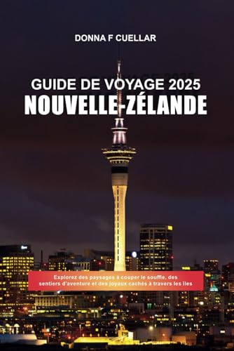 GUIDE DE VOYAGE NOUVELLE-ZÉLANDE 2025: Explorez des paysages à couper le souffle, des sentiers d'aventure et des joyaux cachés à travers les îles GUIDE DE VOYAGE NOUVELLE-ZÉLANDE 2025: Explorez des paysages à couper le souffle, des sentiers d'aventure et des joyaux cachés à travers les îles von Independently published