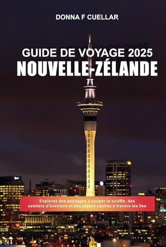 GUIDE DE VOYAGE NOUVELLE-ZÉLANDE 2025: Explorez des paysages à couper le souffle, des sentiers d'aventure et des joyaux cachés à travers les îles GUIDE DE VOYAGE NOUVELLE-ZÉLANDE 2025: Explorez des paysages à couper le souffle, des sentiers d'aventure et des joyaux cachés à travers les îles von Independently published