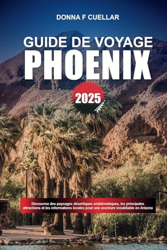 GUIDE DE VOYAGE PHOENIX 2025: Découvrez des paysages désertiques emblématiques, les principales attractions et les informations locales pour une aventure inoubliable en Arizona GUIDE DE VOYAGE PHOENIX 2025: Découvrez des paysages désertiques emblématiques, les principales attractions et les informations locales pour une aventure inoubliable en Arizona von Independently published