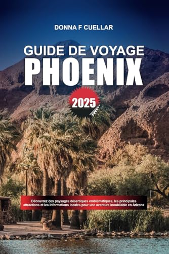 GUIDE DE VOYAGE PHOENIX 2025: Découvrez des paysages désertiques emblématiques, les principales attractions et les informations locales pour une aventure inoubliable en Arizona GUIDE DE VOYAGE PHOENIX 2025: Découvrez des paysages désertiques emblématiques, les principales attractions et les informations locales pour une aventure inoubliable en Arizona von Independently published