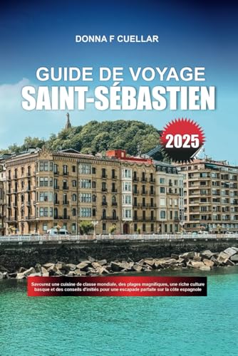GUIDE DE VOYAGE SAINT-SÉBASTIEN 2025: Savourez une cuisine de classe mondiale,des plages magnifiques,une riche culture basque et des conseils d'initiés pour une escapade parfaite sur la côte espagnole GUIDE DE VOYAGE SAINT-SÉBASTIEN 2025: Savourez une cuisine de classe mondiale,des plages magnifiques,une riche culture basque et des conseils d'initiés pour une escapade parfaite sur la côte espagnole von Independently published