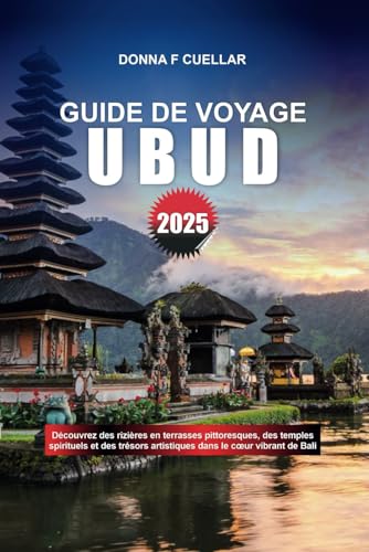 GUIDE DE VOYAGE UBUD 2025: Découvrez des rizières en terrasses pittoresques, des temples spirituels et des trésors artistiques dans le cœur vibrant de Bali GUIDE DE VOYAGE UBUD 2025: Découvrez des rizières en terrasses pittoresques, des temples spirituels et des trésors artistiques dans le cœur vibrant de Bali von Independently published