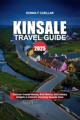 KINSALE TRAVEL GUIDE 2025: Discover Coastal Beauty, Rich History, and Culinary Delights in Ireland’s Charming Seaside Town KINSALE TRAVEL GUIDE 2025: Discover Coastal Beauty, Rich History, and Culinary Delights in Ireland’s Charming Seaside Town von Independently published