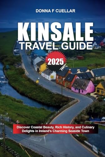 KINSALE TRAVEL GUIDE 2025: Discover Coastal Beauty, Rich History, and Culinary Delights in Ireland’s Charming Seaside Town KINSALE TRAVEL GUIDE 2025: Discover Coastal Beauty, Rich History, and Culinary Delights in Ireland’s Charming Seaside Town von Independently published