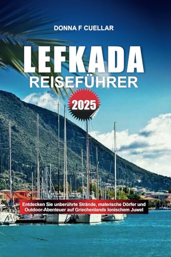 LEFKADA REISEFÜHRER 2025: Entdecken Sie unberührte Strände, malerische Dörfer und Outdoor-Abenteuer auf Griechenlands Ionischem Juwel LEFKADA REISEFÜHRER 2025: Entdecken Sie unberührte Strände, malerische Dörfer und Outdoor-Abenteuer auf Griechenlands Ionischem Juwel von Independently published