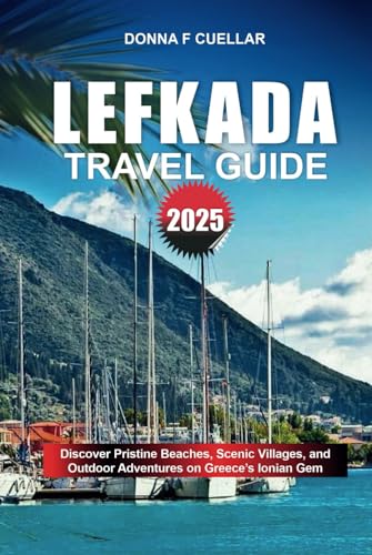 LEFKADA TRAVEL GUIE 2025: Discover Pristine Beaches, Scenic Villages, and Outdoor Adventures on Greece’s Ionian Gem LEFKADA TRAVEL GUIE 2025: Discover Pristine Beaches, Scenic Villages, and Outdoor Adventures on Greece’s Ionian Gem von Independently published
