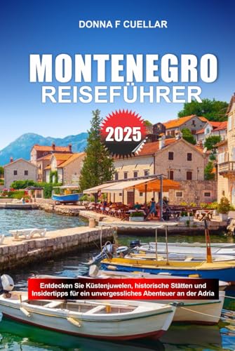 MONTENEGRO REISEFÜHRER 2025: Entdecken Sie Küstenjuwelen, historische Stätten und Insidertipps für ein unvergessliches Abenteuer an der Adria MONTENEGRO REISEFÜHRER 2025: Entdecken Sie Küstenjuwelen, historische Stätten und Insidertipps für ein unvergessliches Abenteuer an der Adria von Independently published