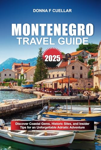 MONTENEGRO TRAVEL GUIDE 2025: Discover Coastal Gems, Historic Sites, and Insider Tips for an Unforgettable Adriatic Adventure MONTENEGRO TRAVEL GUIDE 2025: Discover Coastal Gems, Historic Sites, and Insider Tips for an Unforgettable Adriatic Adventure von Independently published