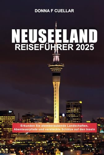 NEUSEELAND REISEFÜHRER 2025: Erkunden Sie atemberaubende Landschaften, Abenteuerpfade und versteckte Schätze auf den Inseln NEUSEELAND REISEFÜHRER 2025: Erkunden Sie atemberaubende Landschaften, Abenteuerpfade und versteckte Schätze auf den Inseln von Independently published