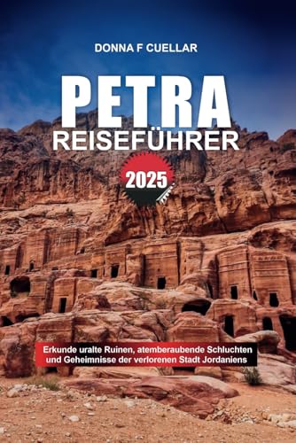 PETRA REISEFÜHRER 2025: Erkunde uralte Ruinen, atemberaubende Schluchten und Geheimnisse der verlorenen Stadt Jordaniens PETRA REISEFÜHRER 2025: Erkunde uralte Ruinen, atemberaubende Schluchten und Geheimnisse der verlorenen Stadt Jordaniens von Independently published