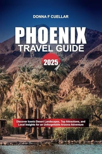 PHOENIX TRAVEL GUIDE 2025: Discover Iconic Desert Landscapes, Top Attractions, and Local Insights for an Unforgettable Arizona Adventure PHOENIX TRAVEL GUIDE 2025: Discover Iconic Desert Landscapes, Top Attractions, and Local Insights for an Unforgettable Arizona Adventure von Independently published