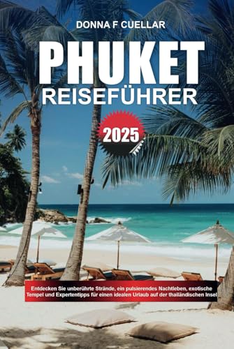 PHUKET REISEFÜHRER 2025: Entdecken Sie unberührte Strände, ein pulsierendes Nachtleben, exotische Tempel und Expertentipps für einen idealen Urlaub auf der thailändischen Insel PHUKET REISEFÜHRER 2025: Entdecken Sie unberührte Strände, ein pulsierendes Nachtleben, exotische Tempel und Expertentipps für einen idealen Urlaub auf der thailändischen Insel von Independently published