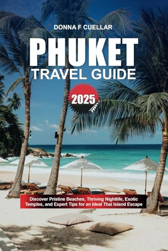 PHUKET TRAVEL GUIDE 2025: Discover Pristine Beaches, Thriving Nightlife, Exotic Temples, and Expert Tips for an Ideal Thai Island Escape PHUKET TRAVEL GUIDE 2025: Discover Pristine Beaches, Thriving Nightlife, Exotic Temples, and Expert Tips for an Ideal Thai Island Escape