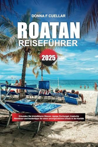 ROATAN REISEFÜHRER 2025: Erkunden Sie kristallklares Wasser, üppige Dschungel, tropische Abenteuer und Insidertipps für einen unvergesslichen Urlaub in der Karibik ROATAN REISEFÜHRER 2025: Erkunden Sie kristallklares Wasser, üppige Dschungel, tropische Abenteuer und Insidertipps für einen unvergesslichen Urlaub in der Karibik von Independently published