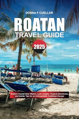 ROATAN TRAVEL GUIDE 2025: Explore Crystal-Clear Waters, Lush Jungles, Tropical Adventures, and Insider Tips for an Unforgettable Caribbean Escape ROATAN TRAVEL GUIDE 2025: Explore Crystal-Clear Waters, Lush Jungles, Tropical Adventures, and Insider Tips for an Unforgettable Caribbean Escape von Independently published
