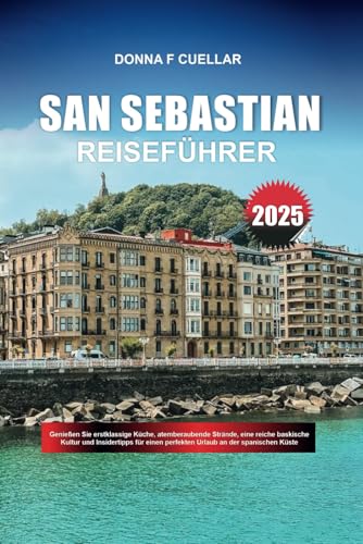 SAN SEBASTIAN REISEFÜHRER 2025: Genießen Sie erstklassige Küche, atemberaubende Strände, eine reiche baskische Kultur und Insidertipps für einen perfekten Urlaub an der spanischen Küste SAN SEBASTIAN REISEFÜHRER 2025: Genießen Sie erstklassige Küche, atemberaubende Strände, eine reiche baskische Kultur und Insidertipps für einen perfekten Urlaub an der spanischen Küste von Independently published