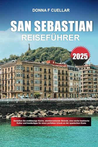 SAN SEBASTIAN REISEFÜHRER 2025: Genießen Sie erstklassige Küche, atemberaubende Strände, eine reiche baskische Kultur und Insidertipps für einen perfekten Urlaub an der spanischen Küste SAN SEBASTIAN REISEFÜHRER 2025: Genießen Sie erstklassige Küche, atemberaubende Strände, eine reiche baskische Kultur und Insidertipps für einen perfekten Urlaub an der spanischen Küste von Independently published