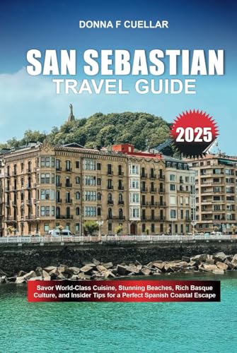 SAN SEBASTIAN TRAVEL GUIDE 2025: Savor World-Class Cuisine, Stunning Beaches, Rich Basque Culture, and Insider Tips for a Perfect Spanish Coastal Escape SAN SEBASTIAN TRAVEL GUIDE 2025: Savor World-Class Cuisine, Stunning Beaches, Rich Basque Culture, and Insider Tips for a Perfect Spanish Coastal Escape von Independently published