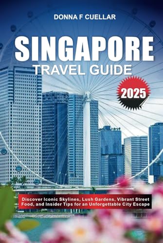 SINGAPORE TRAVEL GUIDE 2025: Discover Iconic Skylines, Lush Gardens, Vibrant Street Food, and Insider Tips for an Unforgettable City Escape SINGAPORE TRAVEL GUIDE 2025: Discover Iconic Skylines, Lush Gardens, Vibrant Street Food, and Insider Tips for an Unforgettable City Escape von Independently published