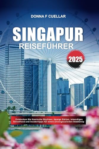 SINGAPUR REISEFÜHRER 2025: Entdecken Sie ikonische Skylines, üppige Gärten, lebendiges Streetfood und Insidertipps für einen unvergesslichen Städtetrip SINGAPUR REISEFÜHRER 2025: Entdecken Sie ikonische Skylines, üppige Gärten, lebendiges Streetfood und Insidertipps für einen unvergesslichen Städtetrip von Independently published