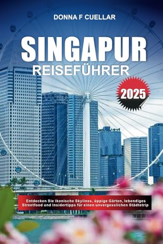 SINGAPUR REISEFÜHRER 2025: Entdecken Sie ikonische Skylines, üppige Gärten, lebendiges Streetfood und Insidertipps für einen unvergesslichen Städtetrip SINGAPUR REISEFÜHRER 2025: Entdecken Sie ikonische Skylines, üppige Gärten, lebendiges Streetfood und Insidertipps für einen unvergesslichen Städtetrip von Independently published