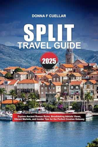SPLIT TRAVEL GUIDE 2025: Explore Ancient Roman Ruins, Breathtaking Adriatic Views, Vibrant Markets, and Insider Tips for the Perfect Croatian Getaway SPLIT TRAVEL GUIDE 2025: Explore Ancient Roman Ruins, Breathtaking Adriatic Views, Vibrant Markets, and Insider Tips for the Perfect Croatian Getaway von Independently published