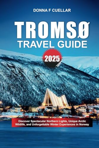 TROMSØ TRAVEL GUIDE 2025: Discover Spectacular Northern Lights, Unique Arctic Wildlife, and Unforgettable Winter Experiences in Norway TROMSØ TRAVEL GUIDE 2025: Discover Spectacular Northern Lights, Unique Arctic Wildlife, and Unforgettable Winter Experiences in Norway von Independently published