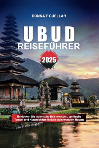 UBUD REISEFÜHRER 2025: Entdecken Sie malerische Reisterrassen, spirituelle Tempel und Kunstschätze in Balis pulsierendem Herzen UBUD REISEFÜHRER 2025: Entdecken Sie malerische Reisterrassen, spirituelle Tempel und Kunstschätze in Balis pulsierendem Herzen von Independently published