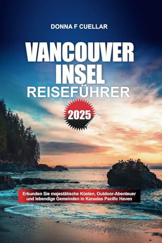 VANCOUVER INSEL REISEFÜHRER 2025: Erkunden Sie majestätische Küsten, Outdoor-Abenteuer und lebendige Gemeinden in Kanadas Pacific Haven VANCOUVER INSEL REISEFÜHRER 2025: Erkunden Sie majestätische Küsten, Outdoor-Abenteuer und lebendige Gemeinden in Kanadas Pacific Haven von Independently published