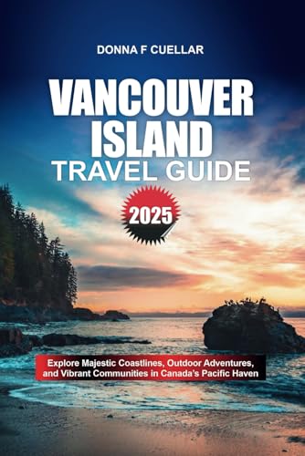 VANCOUVER ISLAND TRAVEL GUIDE 2025: Explore Majestic Coastlines, Outdoor Adventures, and Vibrant Communities in Canada’s Pacific Haven VANCOUVER ISLAND TRAVEL GUIDE 2025: Explore Majestic Coastlines, Outdoor Adventures, and Vibrant Communities in Canada’s Pacific Haven von Independently published