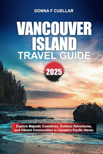 VANCOUVER ISLAND TRAVEL GUIDE 2025: Explore Majestic Coastlines, Outdoor Adventures, and Vibrant Communities in Canada’s Pacific Haven VANCOUVER ISLAND TRAVEL GUIDE 2025: Explore Majestic Coastlines, Outdoor Adventures, and Vibrant Communities in Canada’s Pacific Haven von Independently published