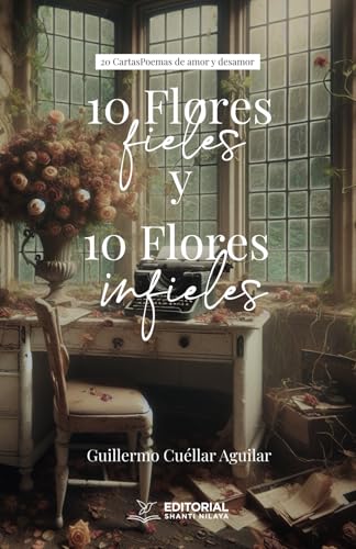 10 Flores Fieles y 10 Flores Infieles: 20 CartasPoemas de amor y desamor 10 Flores Fieles y 10 Flores Infieles: 20 CartasPoemas de amor y desamor von Editorial Shanti Nilaya