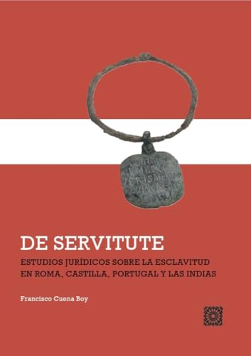 De servitute: Estudios jurídicos sobre la esclavitud en Roma, Castilla, Portugal y las Indias De servitute: Estudios jurídicos sobre la esclavitud en Roma, Castilla, Portugal y las Indias von Editorial Comares
