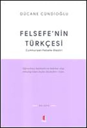 Felsefenin Türkcesi: Cumhuriyet - Felsefe - Elestiri: Cumhuriyet - Felsefe - Eleştiri von Kapı Yayınları