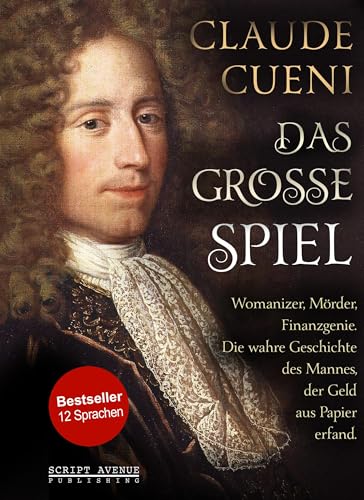 Das große Spiel: Womanizer, Mörder, Finanzgenie. Die wahre Geschichte des Mannes, der Geld aus Papier erfand. Das große Spiel: Womanizer, Mörder, Finanzgenie. Die wahre Geschichte des Mannes, der Geld aus Papier erfand.