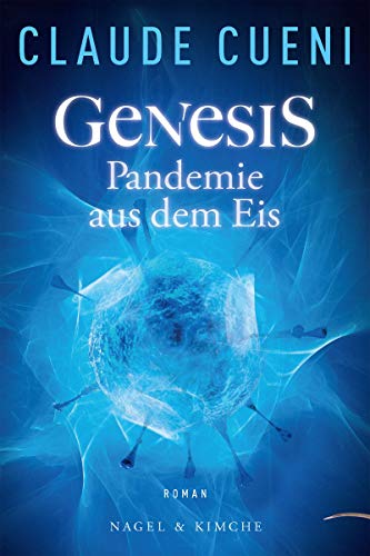 Genesis - Pandemie aus dem Eis: Roman von Nagel & Kimche