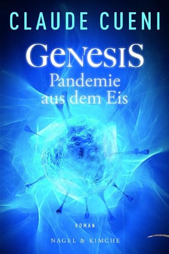 Genesis - Pandemie aus dem Eis: Roman von Nagel & Kimche