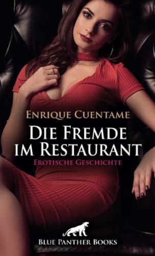 Die Fremde im Restaurant | Erotische Geschichte + 3 weitere Geschichten: Nach einem langen Arbeitstag will er "nur" noch in Ruhe sein Abendessen genießen ... (Love, Passion & Sex)