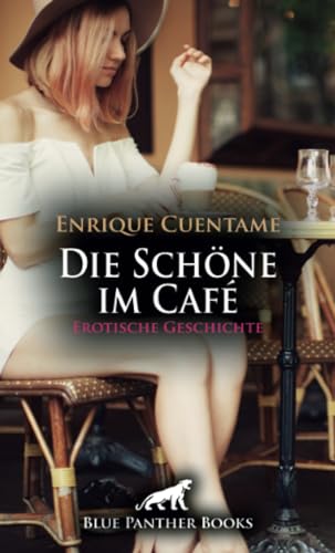 Die Schöne im Café | Erotische Geschichte + 2 weitere Geschichten: Und wie soll er aus sie reagieren? (Love, Passion & Sex) von blue panther books