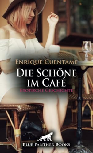 Die Schöne im Café | Erotische Geschichte + 3 weitere Geschichten: Und wie soll er aus sie reagieren? (Love, Passion & Sex) von blue panther books
